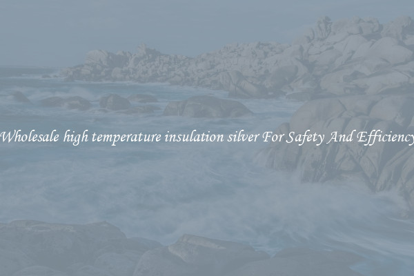 Wholesale high temperature insulation silver For Safety And Efficiency