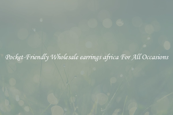 Pocket-Friendly Wholesale earrings africa For All Occasions