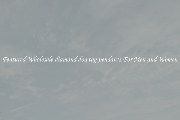 Featured Wholesale diamond dog tag pendants For Men and Women