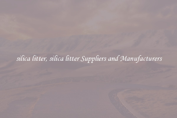 silica litter, silica litter Suppliers and Manufacturers