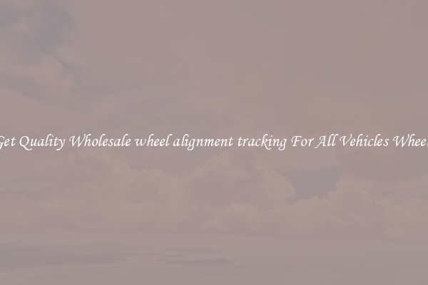 Get Quality Wholesale wheel alignment tracking For All Vehicles Wheels