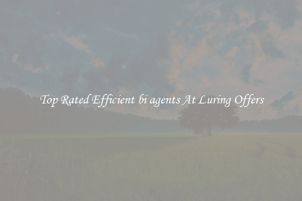 Top Rated Efficient bi agents At Luring Offers