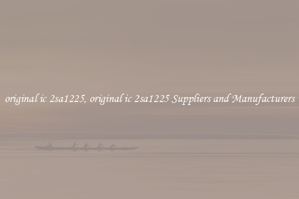 original ic 2sa1225, original ic 2sa1225 Suppliers and Manufacturers
