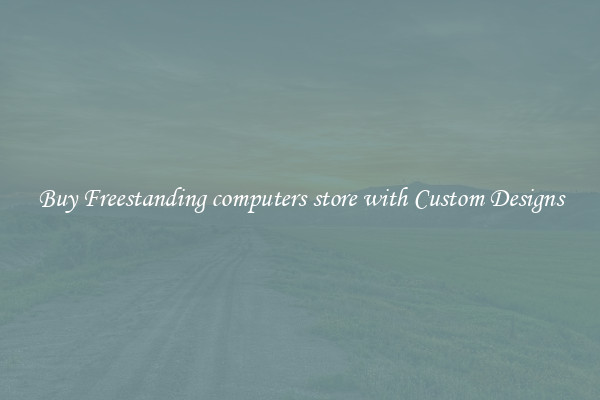Buy Freestanding computers store with Custom Designs