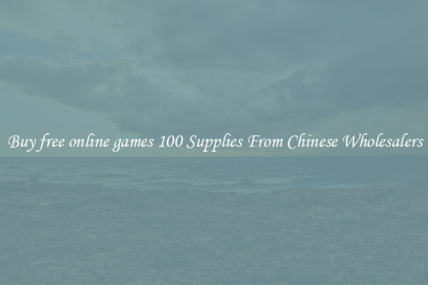 Buy free online games 100 Supplies From Chinese Wholesalers