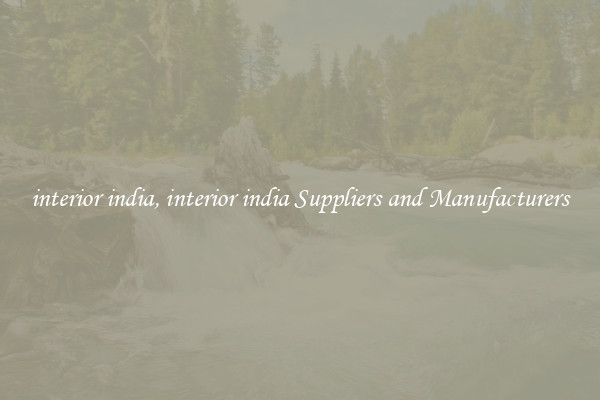 interior india, interior india Suppliers and Manufacturers
