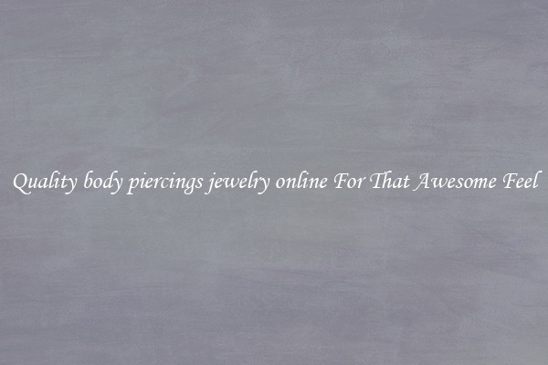 Quality body piercings jewelry online For That Awesome Feel