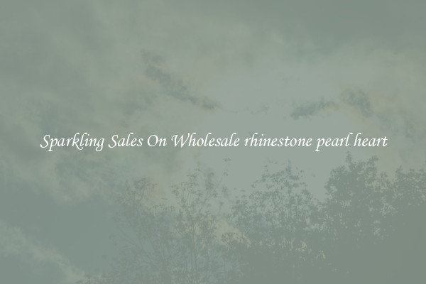 Sparkling Sales On Wholesale rhinestone pearl heart