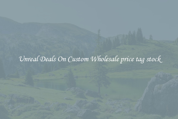 Unreal Deals On Custom Wholesale price tag stock