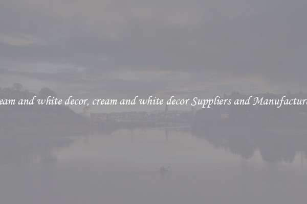 cream and white decor, cream and white decor Suppliers and Manufacturers