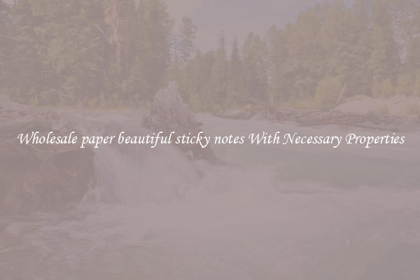Wholesale paper beautiful sticky notes With Necessary Properties