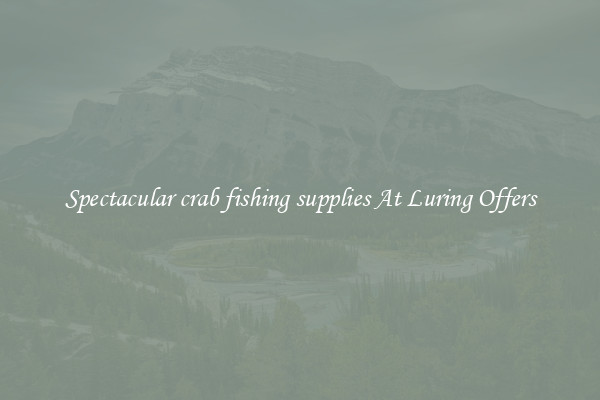 Spectacular crab fishing supplies At Luring Offers