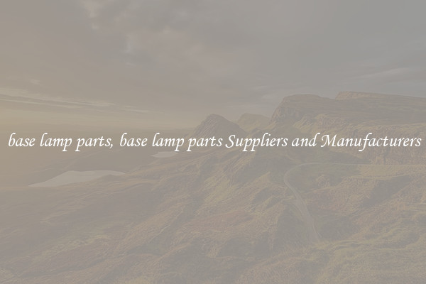 base lamp parts, base lamp parts Suppliers and Manufacturers