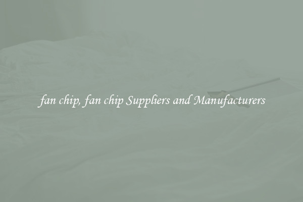 fan chip, fan chip Suppliers and Manufacturers