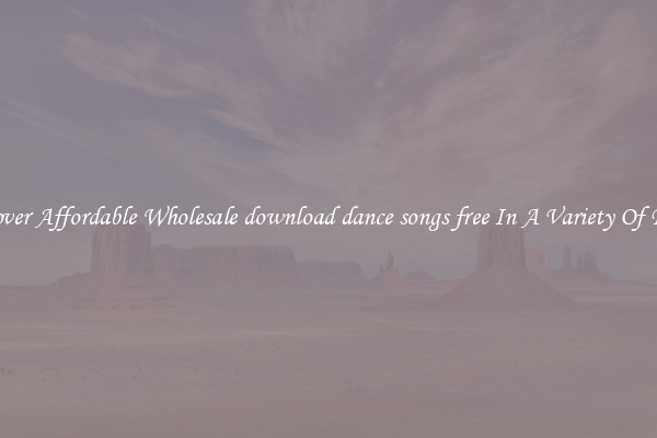 Discover Affordable Wholesale download dance songs free In A Variety Of Forms