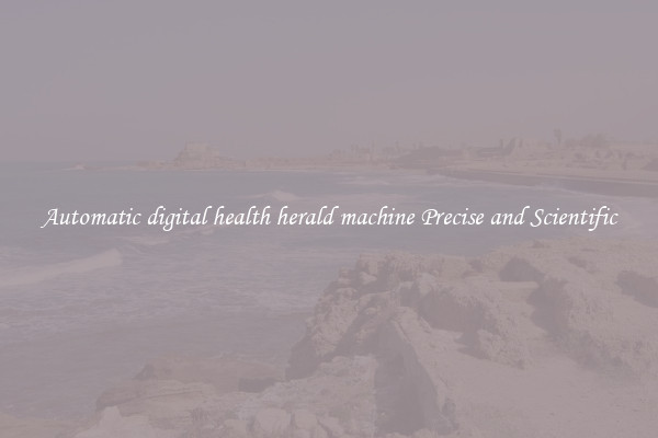Automatic digital health herald machine Precise and Scientific