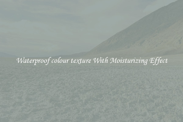 Waterproof colour texture With Moisturizing Effect