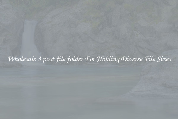 Wholesale 3 post file folder For Holding Diverse File Sizes