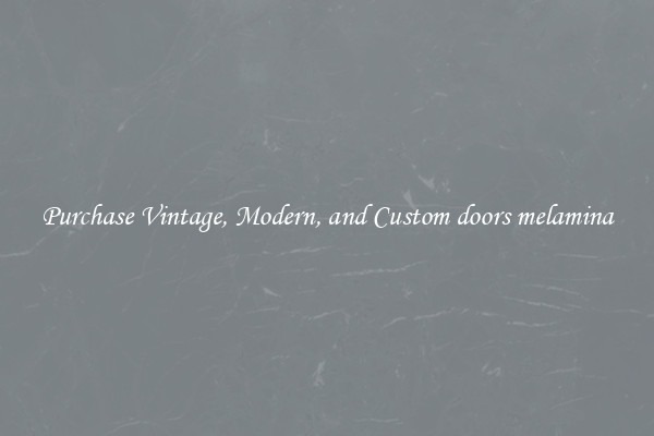 Purchase Vintage, Modern, and Custom doors melamina