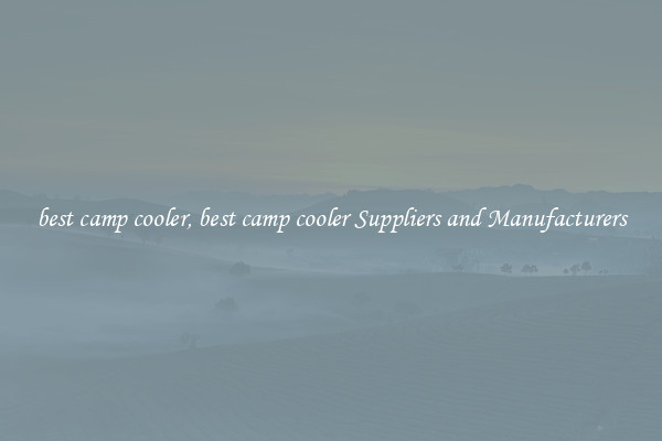 best camp cooler, best camp cooler Suppliers and Manufacturers