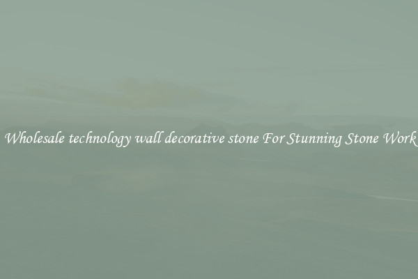 Wholesale technology wall decorative stone For Stunning Stone Work