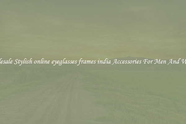 Wholesale Stylish online eyeglasses frames india Accessories For Men And Women