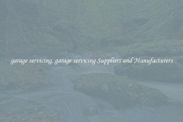 garage servicing, garage servicing Suppliers and Manufacturers