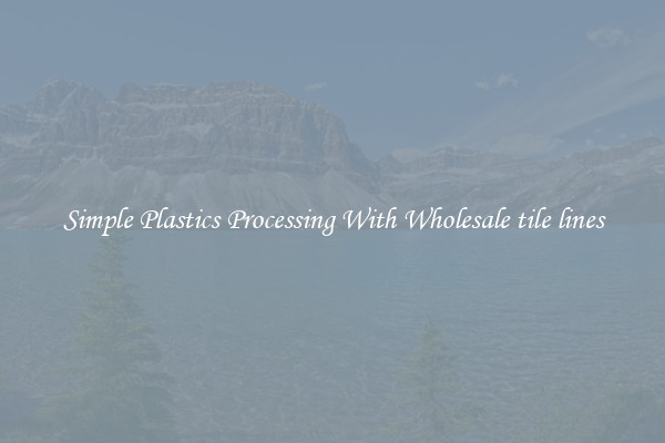 Simple Plastics Processing With Wholesale tile lines