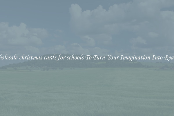 Wholesale christmas cards for schools To Turn Your Imagination Into Reality