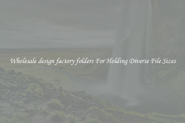 Wholesale design factory folders For Holding Diverse File Sizes
