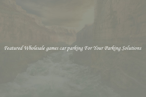 Featured Wholesale games car parking For Your Parking Solutions 