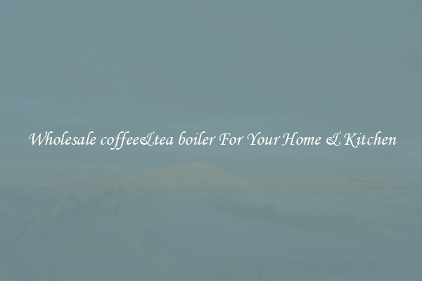 Wholesale coffee&tea boiler For Your Home & Kitchen