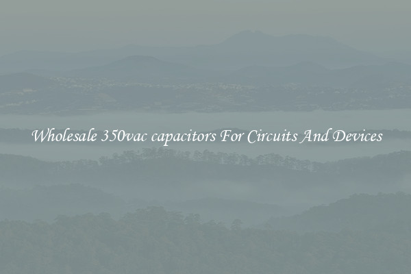 Wholesale 350vac capacitors For Circuits And Devices
