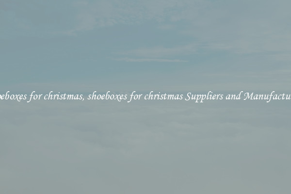 shoeboxes for christmas, shoeboxes for christmas Suppliers and Manufacturers