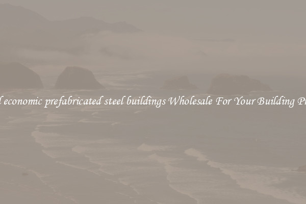 Find economic prefabricated steel buildings Wholesale For Your Building Project