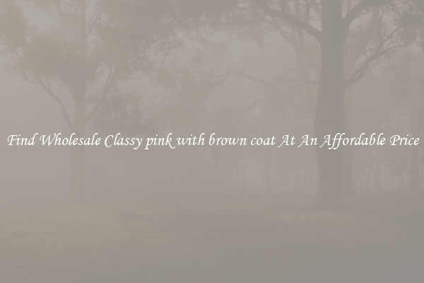 Find Wholesale Classy pink with brown coat At An Affordable Price