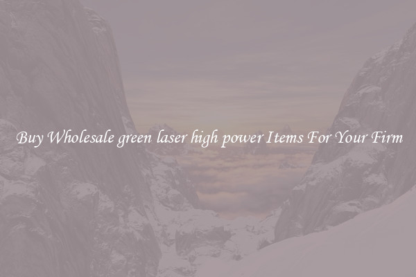 Buy Wholesale green laser high power Items For Your Firm