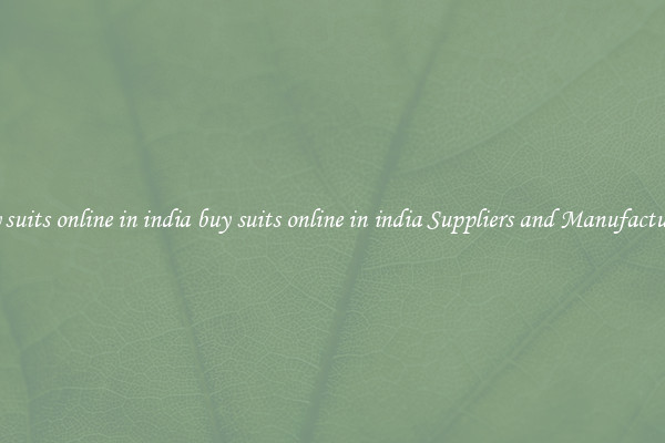 buy suits online in india buy suits online in india Suppliers and Manufacturers
