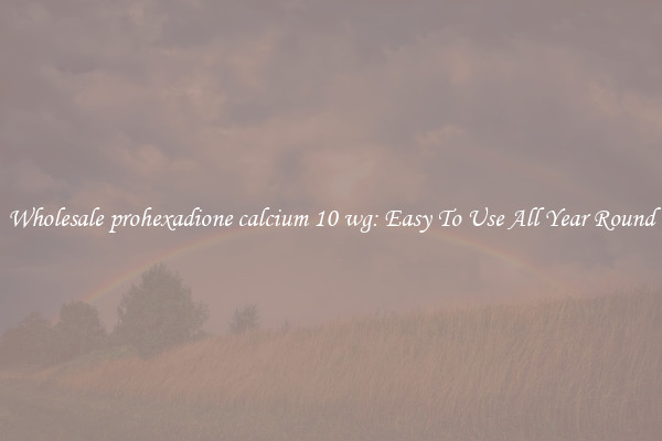 Wholesale prohexadione calcium 10 wg: Easy To Use All Year Round