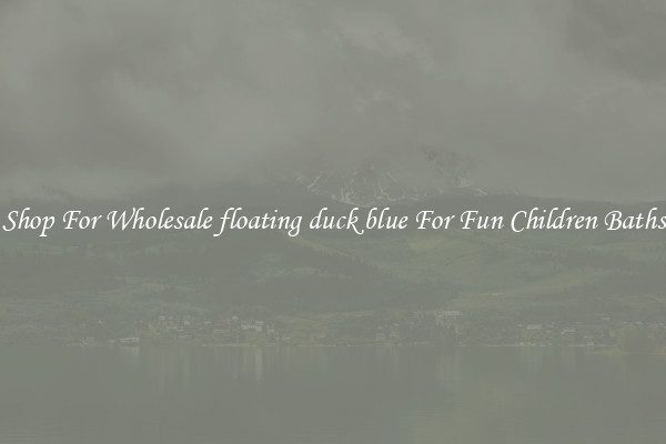 Shop For Wholesale floating duck blue For Fun Children Baths