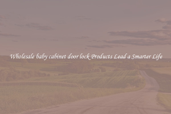 Wholesale baby cabinet door lock Products Lead a Smarter Life
