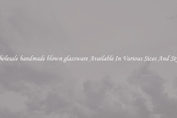 Wholesale handmade blown glassware Available In Various Sizes And Styles
