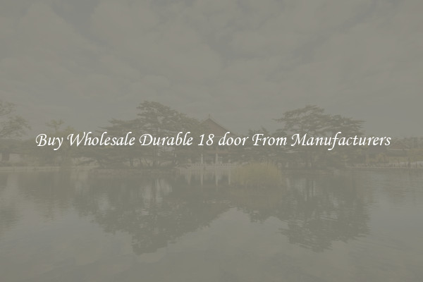 Buy Wholesale Durable 18 door From Manufacturers