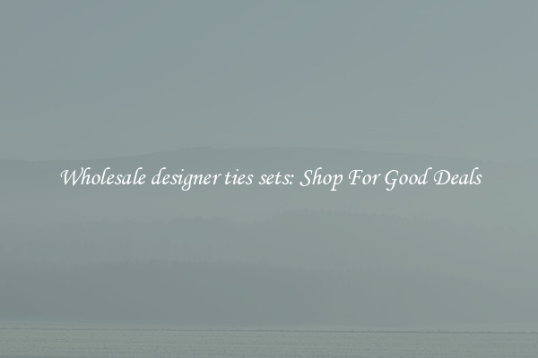 Wholesale designer ties sets: Shop For Good Deals