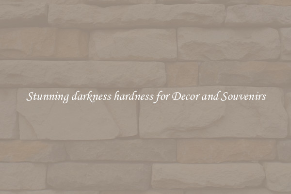 Stunning darkness hardness for Decor and Souvenirs
