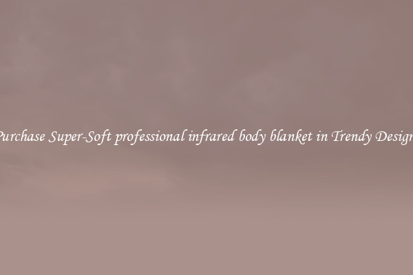 Purchase Super-Soft professional infrared body blanket in Trendy Designs