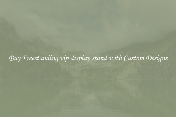 Buy Freestanding vip display stand with Custom Designs