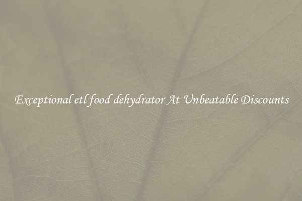Exceptional etl food dehydrator At Unbeatable Discounts