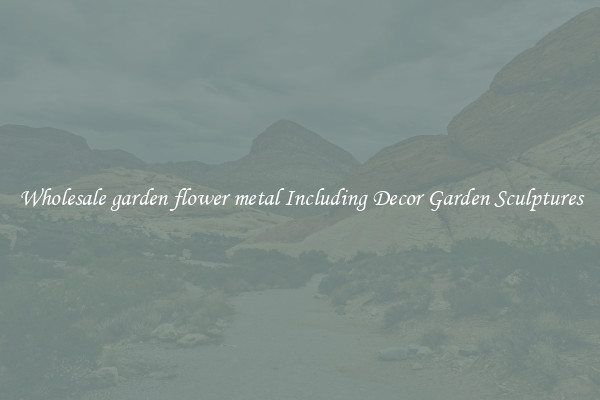 Wholesale garden flower metal Including Decor Garden Sculptures