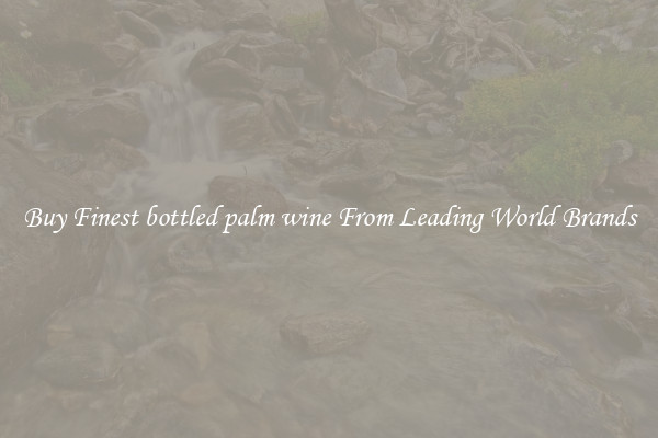 Buy Finest bottled palm wine From Leading World Brands